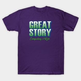 Great Story Compelling and Rich T-Shirt